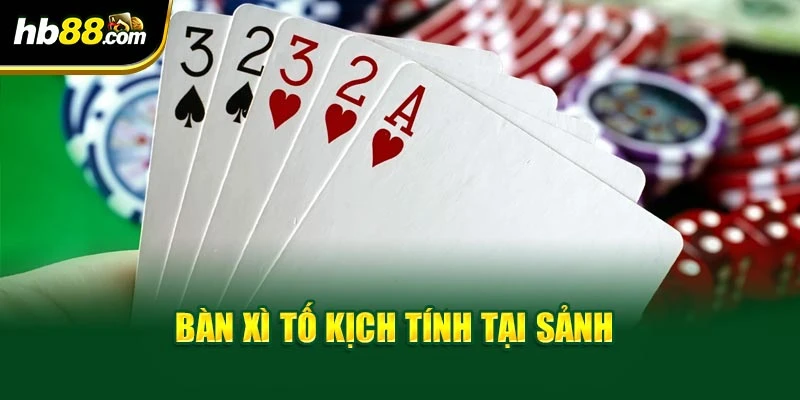 Bàn xì tố kịch tính tại sảnh