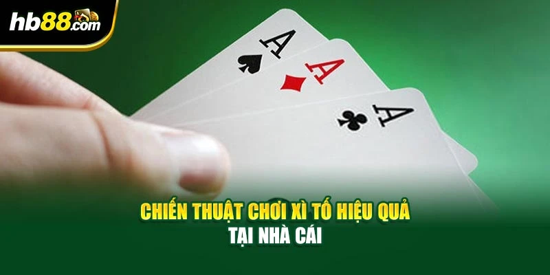 Chiến thuật chơi xì tố hiệu quả tại nhà cái