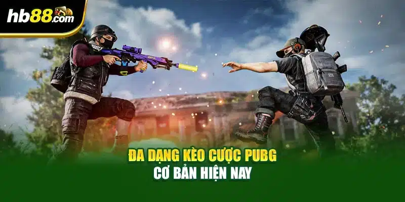 Đa dạng kèo cược PUBG cơ bản hiện nay