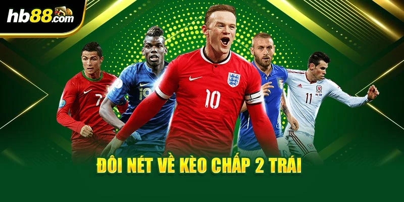 Đôi nét về kèo chấp 2 trái