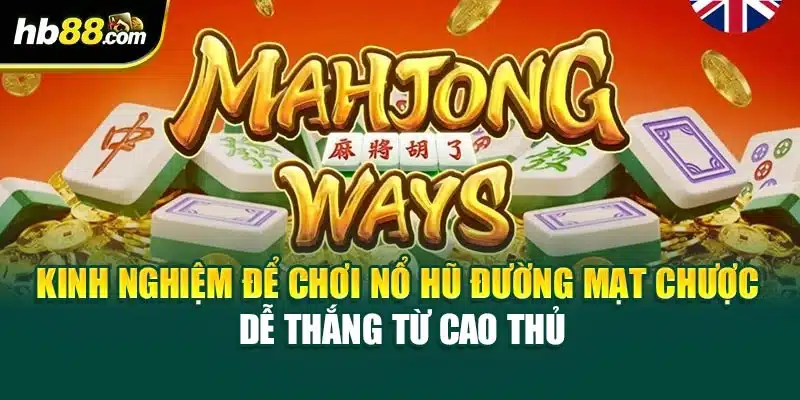 Kinh nghiệm để chơi Nổ Hũ Đường Mạt Chược dễ thắng từ cao thủ