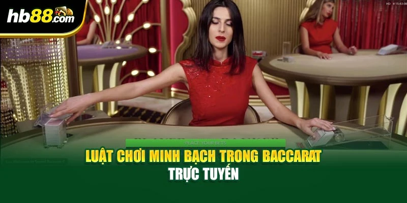 Baccarat Trực Tuyến - Hiểu Rõ Bí Mật Thắng Lớn Trong Ở HB88 3 Luật chơi minh bạch trong Baccarat trực tuyến