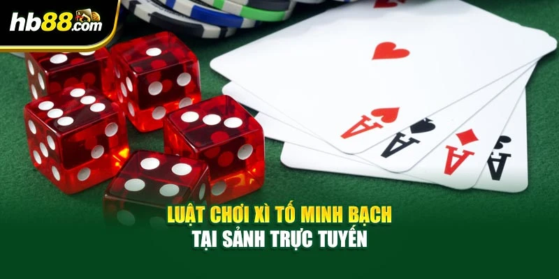 Luật chơi xì tố minh bạch tại sảnh trực tuyến