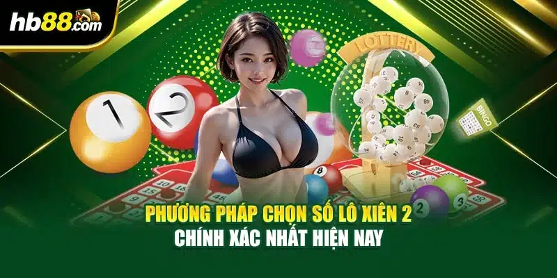 Phương pháp chọn số lô xiên 2 chính xác nhất hiện nay