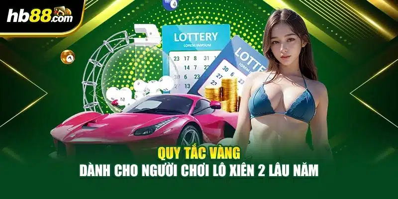 Quy tắc vàng dành cho người chơi lô xiên 2 lâu năm