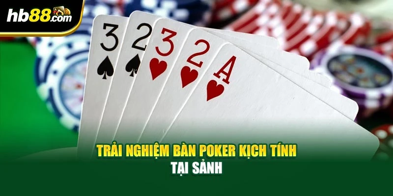 Trải nghiệm bàn Poker kịch tính tại sảnh