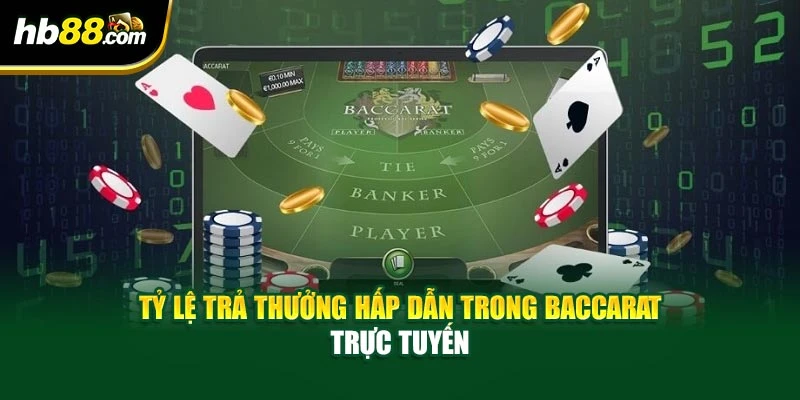 Baccarat Trực Tuyến - Hiểu Rõ Bí Mật Thắng Lớn Trong Ở HB88 4 Tỷ lệ trả thưởng hấp dẫn trong Baccarat trực tuyến
