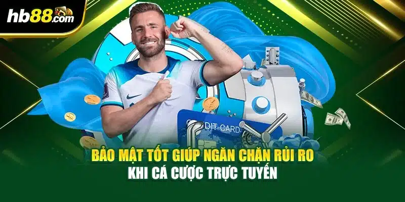 Bảo mật tốt giúp ngăn chặn rủi ro khi cá cược trực tuyến