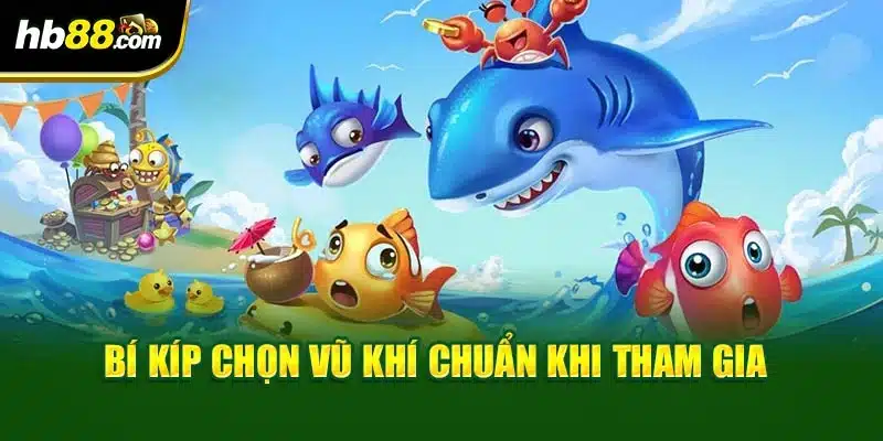 Bí kíp chọn vũ khí chuẩn khi tham gia