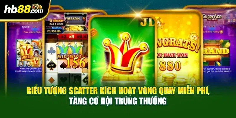Biểu tượng Scatter kích hoạt vòng quay miễn phí, tăng cơ hội trúng thưởng