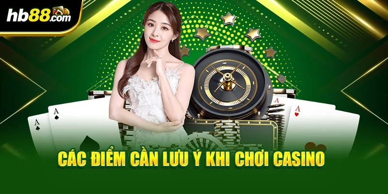 Các điểm cần lưu ý khi chơi casino
