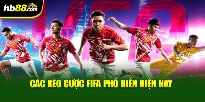 Các kèo cược FIFA phổ biến hiện nay