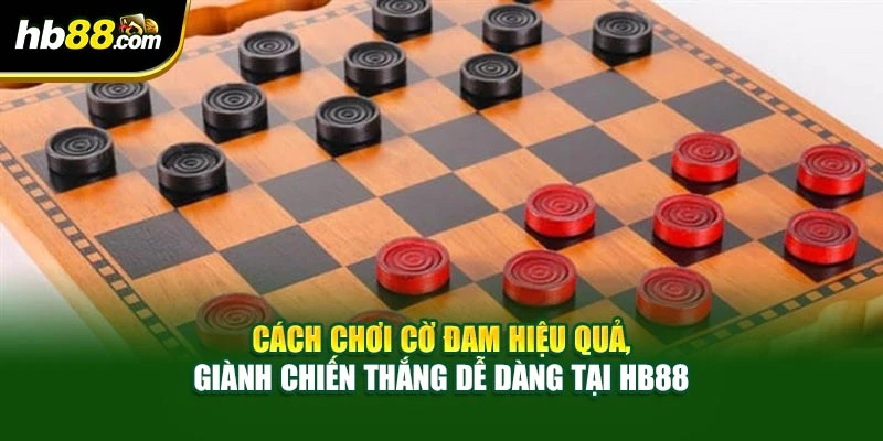 Cách Chơi Cờ Đam Hiệu Quả, Giành Chiến Thắng Dễ Dàng Tại HB88