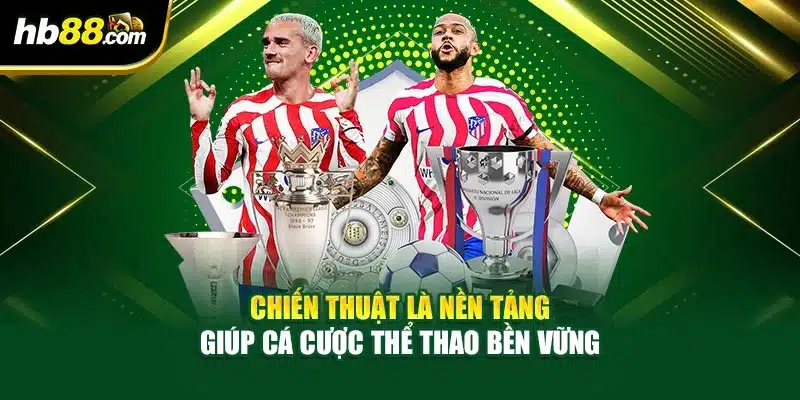 Chiến thuật là nền tảng giúp cá cược thể thao bền vững