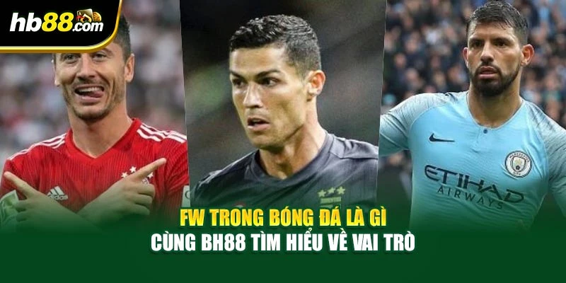 Fw Trong Bóng Đá Là Gì - Cùng BH88 Tìm Hiểu Về Vai Trò