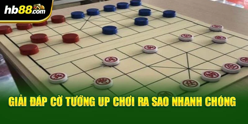 Giải đáp cờ tướng up chơi ra sao nhanh chóng