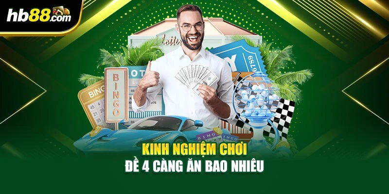 Đề 4 Càng Ăn Bao Nhiêu – Hé Lộ Cách Chơi Đưa Bạn Về Bờ Từ HB88 4 Kinh nghiệm chơi đề 4 càng ăn bao nhiêu
