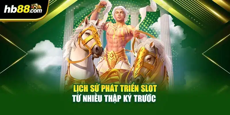 Lịch sử phát triển slot từ nhiều thập kỷ trước 