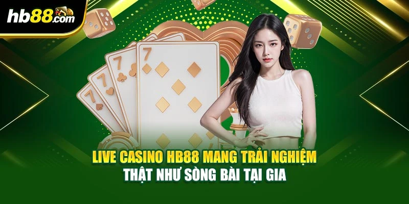 Live Casino HB88 Mang Trải Nghiệm Thật Như Sòng Bài Tại Gia