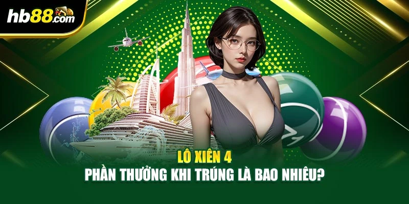 Lô xiên 4 – Phần thưởng khi trúng là bao nhiêu?