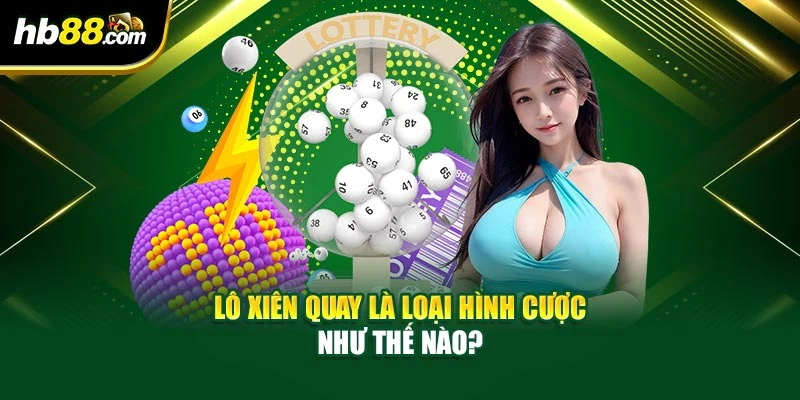 Lô xiên quay là loại hình cược như thế nào?