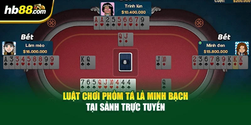 Luật chơi phỏm tá lả minh bạch tại sảnh trực tuyến