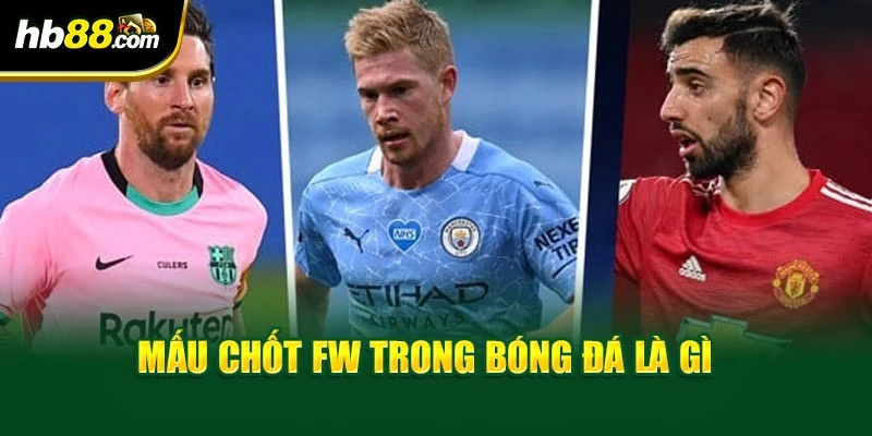 Mấu chốt Fw trong bóng đá là gì 