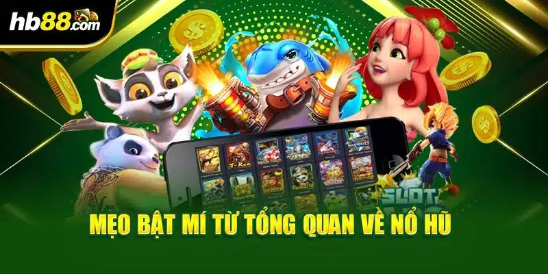 Mẹo bật mí từ tổng quan về nổ hũ