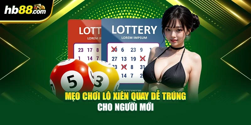 Mẹo chơi lô xiên quay dễ trúng cho người mới