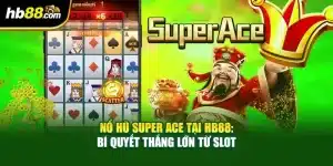 Nổ Hũ Super Ace Tại HB88: Bí Quyết Thắng Lớn Từ Slot