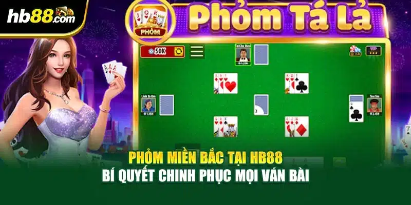 Phỏm Miền Bắc Tại HB88 - Bí Quyết Chinh Phục Mọi Ván Bài