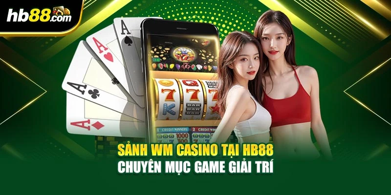 Sảnh WM Casino Tại HB88 - Chuyên Mục Game Giải Trí