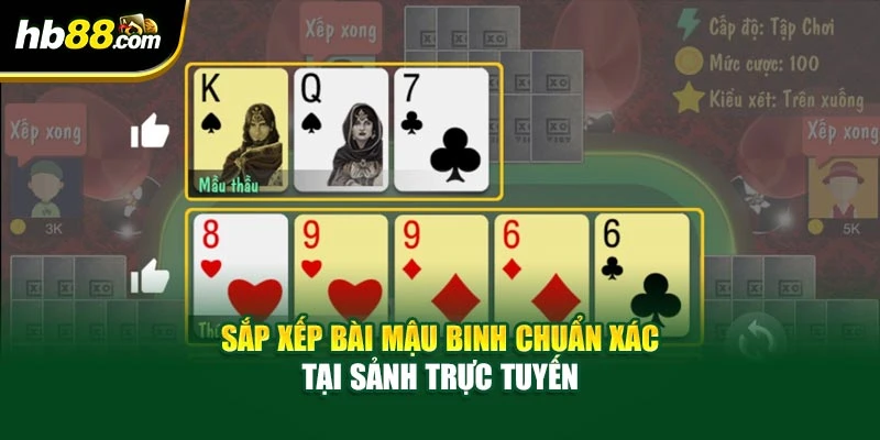 Sắp xếp bài mậu binh chuẩn xác tại sảnh trực tuyến