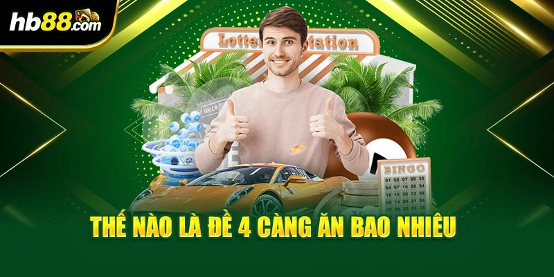 Đề 4 Càng Ăn Bao Nhiêu – Hé Lộ Cách Chơi Đưa Bạn Về Bờ Từ HB88 2 Thế nào là đề 4 càng ăn bao nhiêu