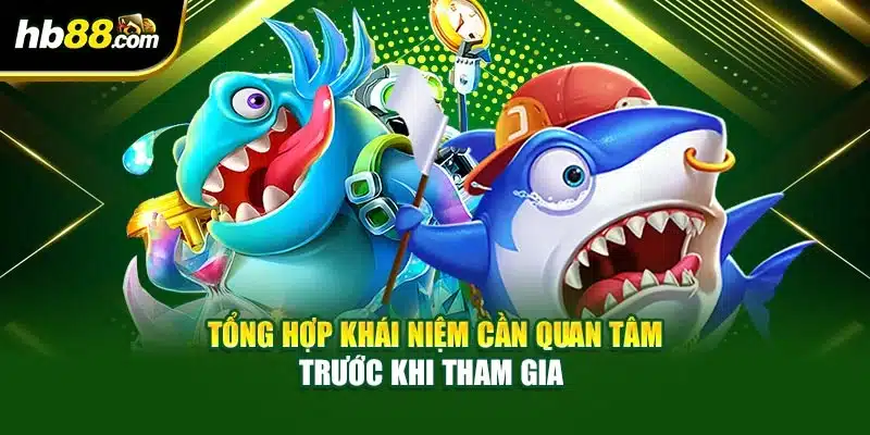 Tổng hợp khái niệm cần quan tâm trước khi tham gia 