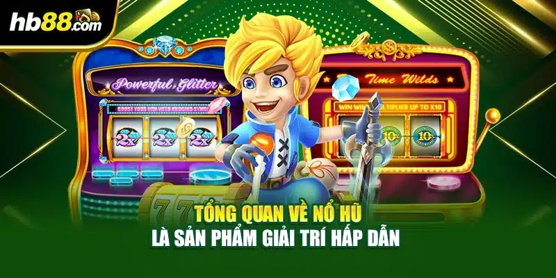 Tổng quan về nổ hũ là sản phẩm giải trí hấp dẫn 