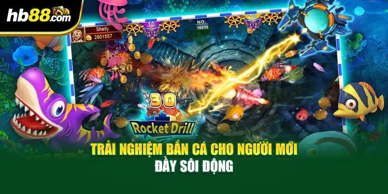 Hướng dẫn Chơi Bắn Cá Cho Người Mới Thắng Lớn Ở HB88 2 Trải nghiệm bắn cá cho người mới đầy sôi động