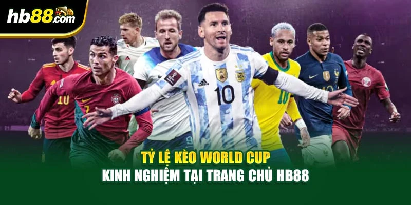Tỷ Lệ Kèo World Cup - Kinh Nghiệm Tại Trang Chủ BH88
