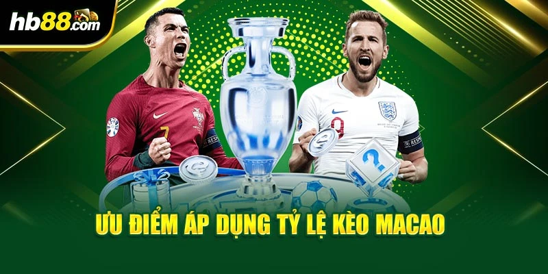 Ưu điểm áp dụng tỷ lệ kèo Macao