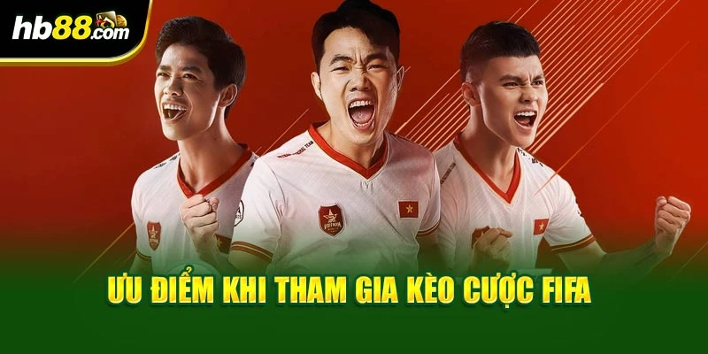 Ưu điểm khi tham gia kèo cược FIFA