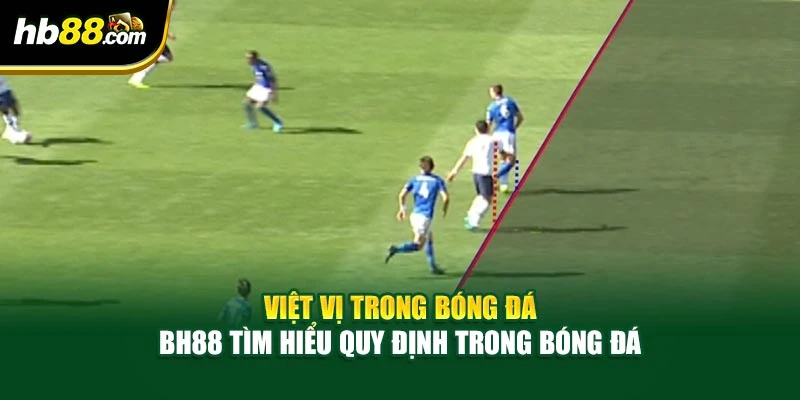 Việt Vị Trong Bóng Đá - BH88 Tìm Hiểu Quy Định Trong Bóng Đá
